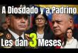 A Diosdado y Padrino les dan 3 meses