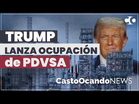 TRUMP lanza OCUPACIÓN de PDVSA
