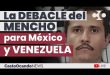 La DEBACLE del MENCHO para México y Venezuela
