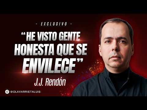 J.J. RENDÓN:  “He visto GENTE HONESTA que se ENVILECE”