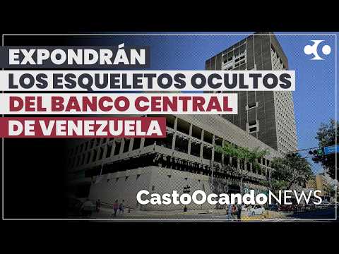 Expondrán los ESQUELETOS OCULTOS del Banco Central de VENEZUELA