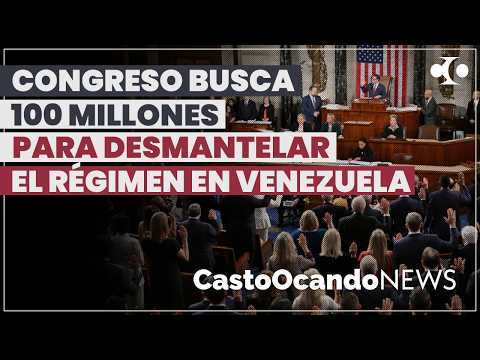 CONGRESO busca 100 MILLONES para desmantelar el RÉGIMEN de Venezuela