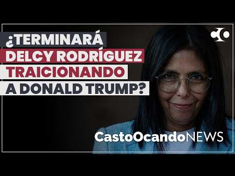 ¿Terminará DELCY TRAICIONANDO a Trump?