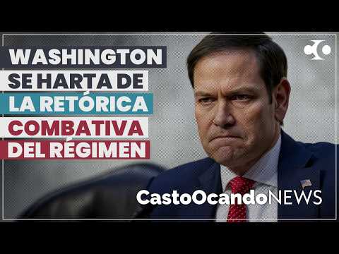 WASHINGTON se HARTA de la RETÓRICA combativa del RÉGIMEN