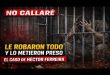 Le robaron todo y lo metieron preso, el caso de Héctor Ferreira