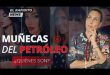 LAS MUÑECAS DEL PETRÓLEO: DE VENDEDORA DE FRUTAS A JET PRIVADOS