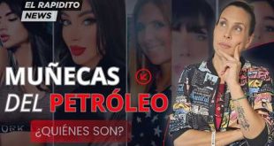 LAS MUÑECAS DEL PETRÓLEO: DE VENDEDORA DE FRUTAS A JET PRIVADOS